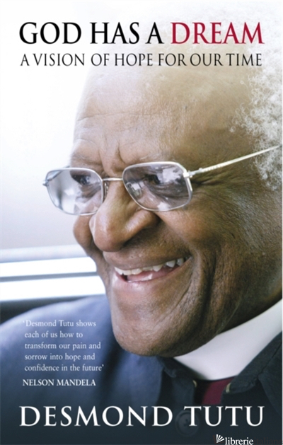 GOD HAS A DREAM: A VISION OF HOPE FOR OUR TIMES - TUTU DESMOND