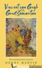 Vincent Van Gogh And The Good Samaritan (Nov 2021) - Henry Martin