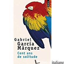 CENT ANS DE SOLITUDE - GARCIA MARQUEZ G.