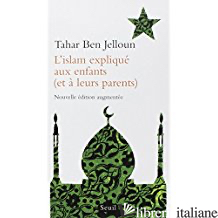 L'ISLAM EXPLIQUE AUX ENFANTS (ET A LEURS PARENTS) - BEN JELLOUN TAHAR