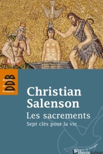 LES SACREMENTS - SEPT CLES POUR LA VIE - SALENSON CHRISTIAN