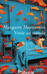 VENIR AU MONDE - MAZZANTINI, MARGARET (1961-....)