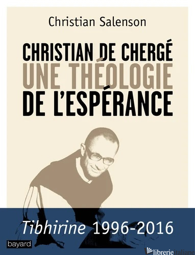 CHRISTIAN DE CHERGE - UNE THEOLOGIE DE L'ESPERANCE - SALENSON CHRISTIAN