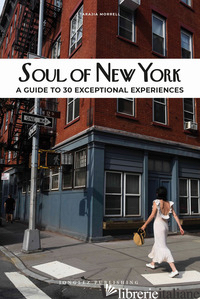SOUL OF NEW YORK. A GUIDE TO 30 EXCEPTIONAL EXPERIENCES - MORRELL TARAJIA