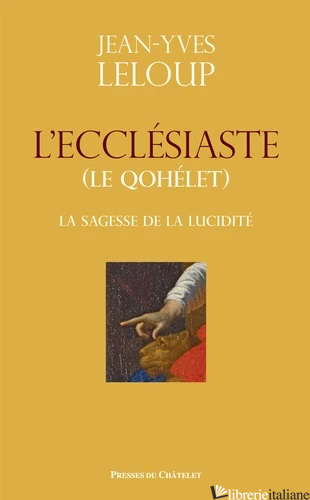 L'ECCLESIASTE (QOHELET) - LA SAGESSE DE LA LUCIDITE - LELOUP JEAN-YVES