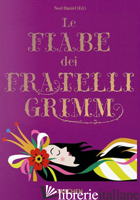 FIABE DEI FRATELLI GRIMM (LE) - GRIMM JACOB; GRIMM WILHELM; DANIEL N. (CUR.)