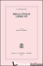 BELLI CIVILIS. LIBER VII - LUCANO M. ANNEO; LANZARONE N. (CUR.)