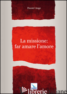 MISSIONE: FAR AMARE L'AMORE (LA) - DANIEL-ANGE