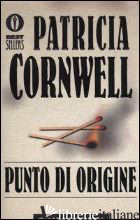 PUNTO DI ORIGINE - CORNWELL PATRICIA D.