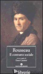 CONTRATTO SOCIALE (IL) - ROUSSEAU JEAN-JACQUES; CARNEVALI B. (CUR.)