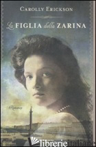FIGLIA DELLA ZARINA (LA) - ERICKSON CAROLLY
