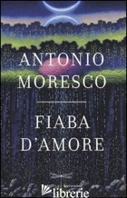 FIABA D'AMORE - MORESCO ANTONIO