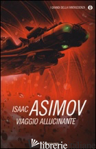 VIAGGIO ALLUCINANTE - ASIMOV ISAAC