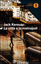 CITTA' E LA METROPOLI (LA) - KEROUAC JACK