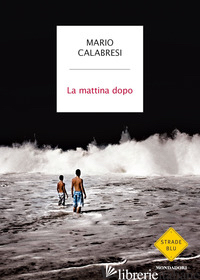 MATTINA DOPO (LA) - CALABRESI MARIO