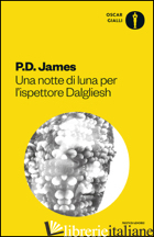 NOTTE DI LUNA PER L'ISPETTORE DALGLIESH (UNA) - JAMES P. D.