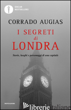 SEGRETI DI LONDRA. STORIE, LUOGHI E PERSONAGGI DI UNA CAPITALE (I) - AUGIAS CORRADO