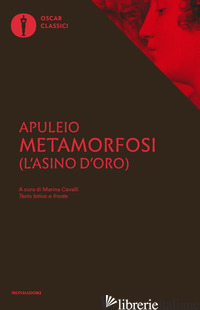 METAMORFOSI (L'ASINO D'ORO). TESTO LATINO A FRONTE - APULEIO; CAVALLI M. (CUR.)