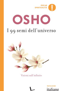 99 SEMI DELL'UNIVERSO. VISIONI SULL'INFINITO (I) - OSHO