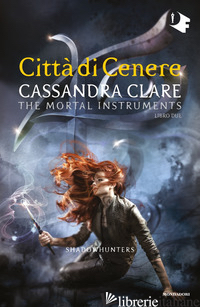 CITTA' DI CENERE. SHADOWHUNTERS. THE MORTAL INSTRUMENTS. VOL. 2 - CLARE CASSANDRA