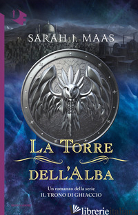 TORRE DELL'ALBA. IL TRONO DI GHIACCIO (LA) - MAAS SARAH J.
