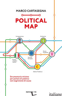 POLITICAL MAP. STRUMENTARIO MINIMO PER PARLARE DI POLITICA CON COGNIZIONE DI CAU - CARTASEGNA MARCO