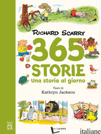 365 STORIE. UNA STORIA AL GIORNO. EDIZ. A COLORI - SCARRY RICHARD; JACKSON KATHRYN