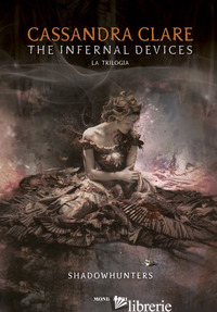 INFERNAL DEVICES. LA TRILOGIA. SHADOWHUNTERS (THE) - CLARE CASSANDRA