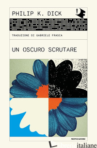 OSCURO SCRUTARE (UN) - DICK PHILIP K.