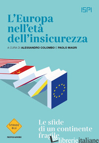 EUROPA NELL'ETA' DELL'INSICUREZZA. LE SFIDE DI UN CONTINENTE FRAGILE (L') - ISPI (CUR.); COLOMBO A. (CUR.); MAGRI P. (CUR.)