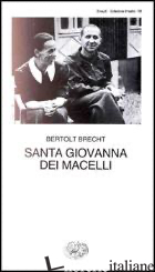 SANTA GIOVANNA DEI MACELLI - BRECHT BERTOLT