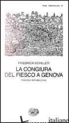 CONGIURA DEL FIESCO A GENOVA. UNA TRAGEDIA REPUBBLICANA (LA) - SCHILLER FRIEDRICH; PONTI M. D. (CUR.)