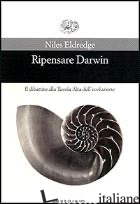 RIPENSARE DARWIN. IL DIBATTITO ALLA TAVOLA ALTA DELL'EVOLUZIONE - ELDREDGE NILES