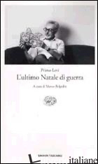 ULTIMO NATALE DI GUERRA (L') - LEVI PRIMO; BELPOLITI M. (CUR.)
