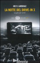 NOTTE DEL DRIVE-IN 3. LA GITA PER TURISTI (LA) - LANSDALE JOE R.