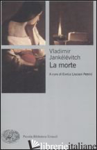 MORTE (LA) - JANKELEVITCH VLADIMIR; LISCIANI PETRINI E. (CUR.)