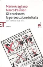 EBREI SOTTO LA PERSECUZIONE IN ITALIA. DIARI E LETTERE 1938-1945 (GLI) - AVAGLIANO MARIO; PALMIERI MARCO