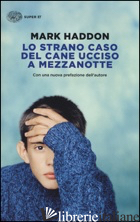 STRANO CASO DEL CANE UCCISO A MEZZANOTTE (LO) - HADDON MARK