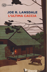 ULTIMA CACCIA (L') - LANSDALE JOE R.