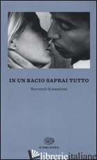IN UN BACIO SAPRAI TUTTO. RACCONTI DI PASSIONE - MASSIMI F. (CUR.)