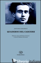 QUADERNI DAL CARCERE - GRAMSCI ANTONIO; GERRATANA V. (CUR.)