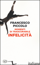 MOMENTI DI TRASCURABILE INFELICITA' - PICCOLO FRANCESCO