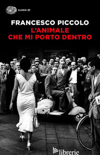 ANIMALE CHE MI PORTO DENTRO (L') - PICCOLO FRANCESCO