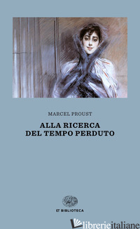 ALLA RICERCA DEL TEMPO PERDUTO - PROUST MARCEL; BONGIOVANNI BERTINI M. (CUR.)