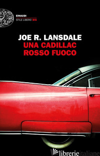 CADILLAC ROSSO FUOCO (UNA) - LANSDALE JOE R.