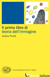 PRIMO LIBRO DELLA TEORIA DELL'IMMAGINE (IL) - PINOTTI ANDREA