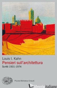 PENSIERI SULL'ARCHITETTURA. SCRITTI 1931-1974 - KAHN LOUIS; FALSETTI M. (CUR.)