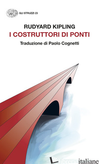COSTRUTTORI DI PONTI (I) - KIPLING RUDYARD; COGNETTI P. (CUR.)