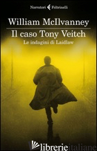 CASO TONY VEITCH. LE INDAGINI DI LAIDLAW (IL) - MCILVANNEY WILLIAM