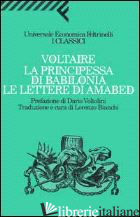 PRINCIPESSA DI BABILONIA. LE LETTERE DI AMABED (LA) - VOLTAIRE; BIANCHI L. (CUR.)
